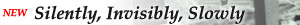 Silently, Invisibly, Slowly (2024 redux)